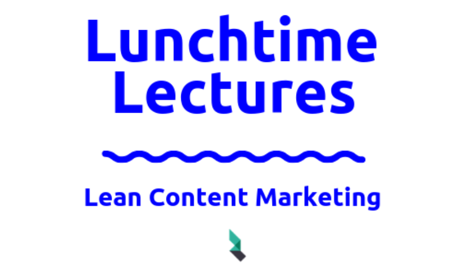 Lunchtime Lectures | Lean Content Marketing